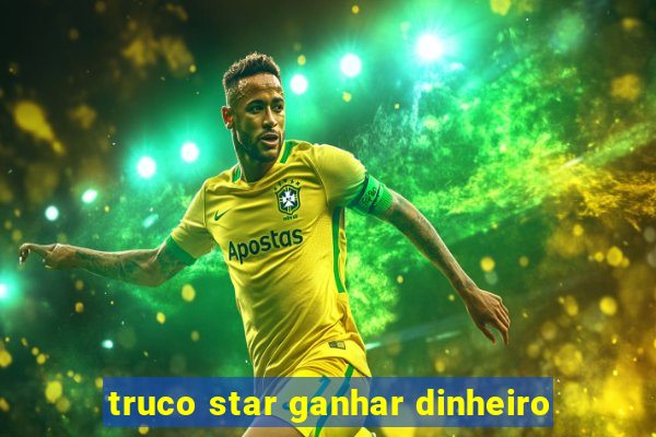 truco star ganhar dinheiro